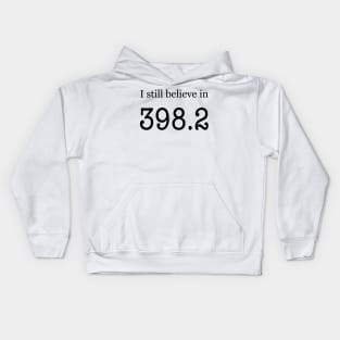 I still believe in 398.2 Kids Hoodie